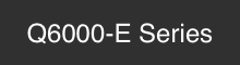 Q6000-E Series